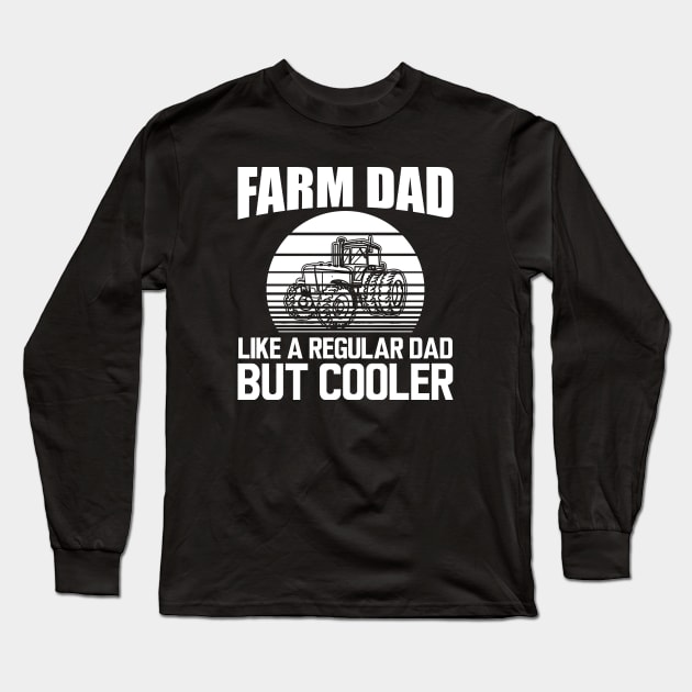 Farm Dad like a regular dad but cooler w Long Sleeve T-Shirt by KC Happy Shop